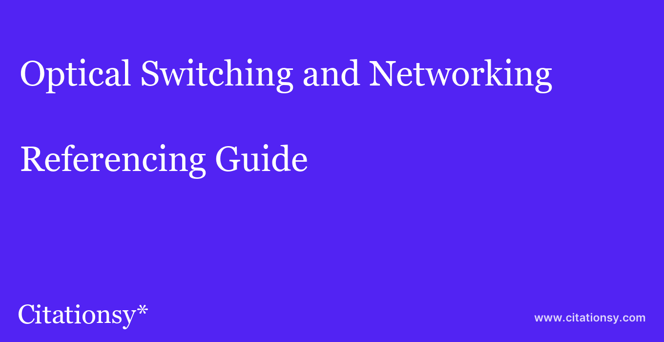 cite Optical Switching and Networking  — Referencing Guide